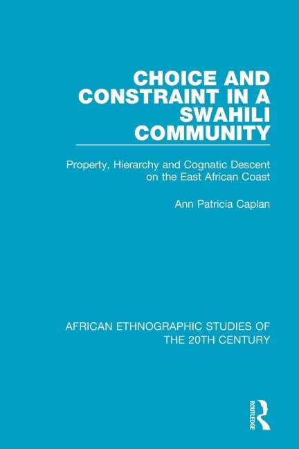 Choice and Constraint in a Swahili Community: Property, Hierarchy and Cognatic Descent on the East African Coast