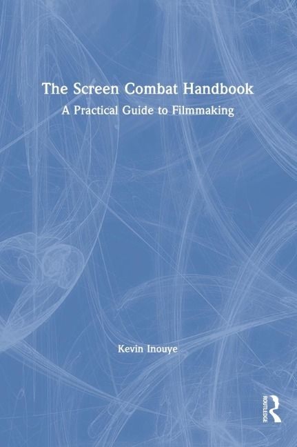 The Screen Combat Handbook: A Practical Guide for Filmmakers