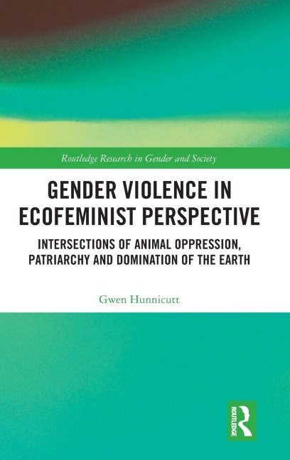 Gender Violence in Ecofeminist Perspective: Intersections of Animal Oppression, Patriarchy and Domination of the Earth