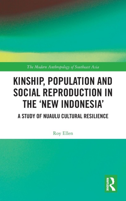 Kinship, population and social reproduction in the new Indonesia: A study of Nuaulu cultural resilience