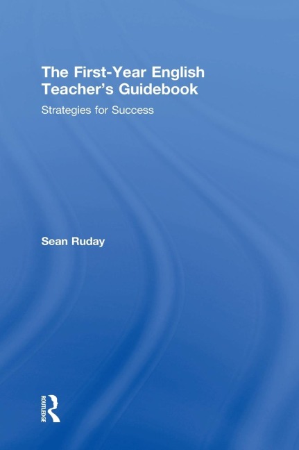 The First-Year English Teachers Guidebook: Strategies for Success