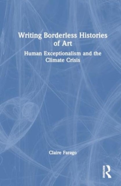 Writing Borderless Histories of Art: Human Exceptionalism and the Climate Crisis