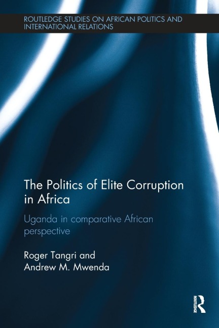 The Politics of Elite Corruption in Africa: Uganda in Comparative African Perspective