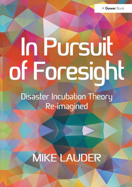 In Pursuit of Foresight: Disaster Incubation Theory Re-imagined