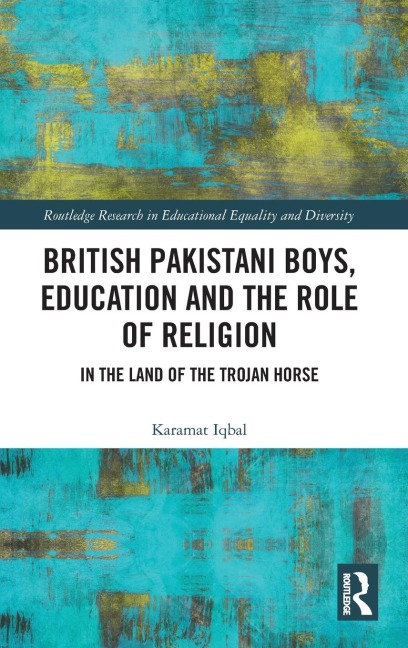 British Pakistani Boys, Education and the Role of Religion: In the Land of the Trojan Horse