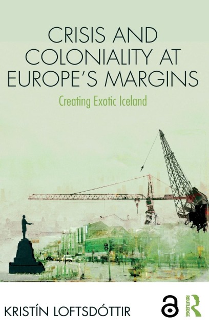 Crisis and Coloniality at Europes Margins: Creating Exotic Iceland