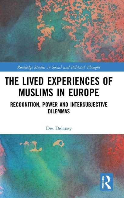 The Lived Experiences of Muslims in Europe: Recognition, Power and Intersubjective Dilemmas