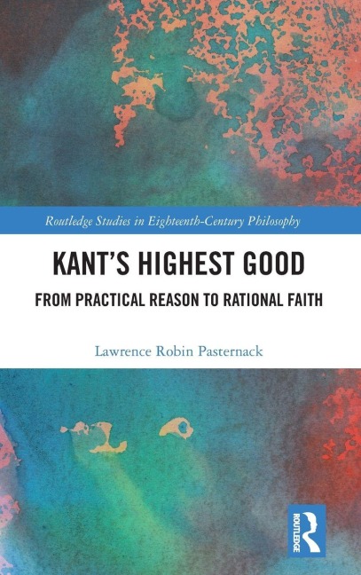 Kant's Highest Good: From Practical Reason to Rational Faith