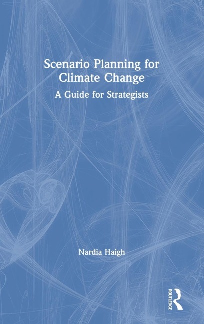 Scenario Planning for Climate Change: A Guide for Strategists