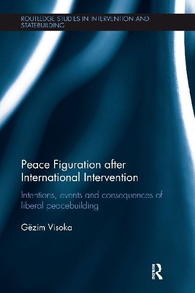 Peace Figuration after International Intervention: Intentions, Events and Consequences of Liberal Peacebuilding