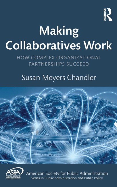 Making Collaboratives Work: How Complex Organizational Partnerships Succeed