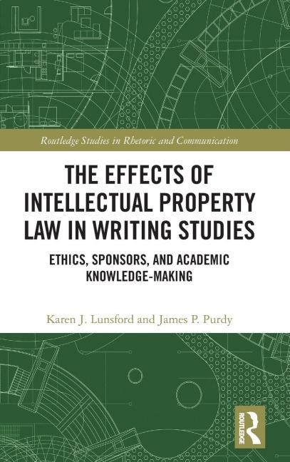 The Effects of Intellectual Property Law in Writing Studies: Ethics, Sponsors, and Academic Knowledge-Making