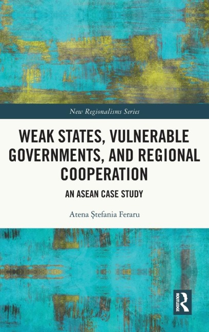 Weak States, Vulnerable Governments, and Regional Cooperation: An ASEAN Case Study