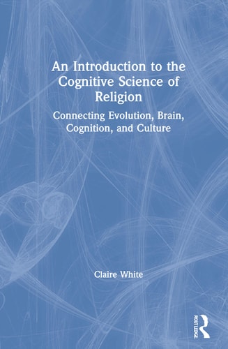 An Introduction to the Cognitive Science of Religion Connecting Evolution, Brain, Cognition, and Culture
