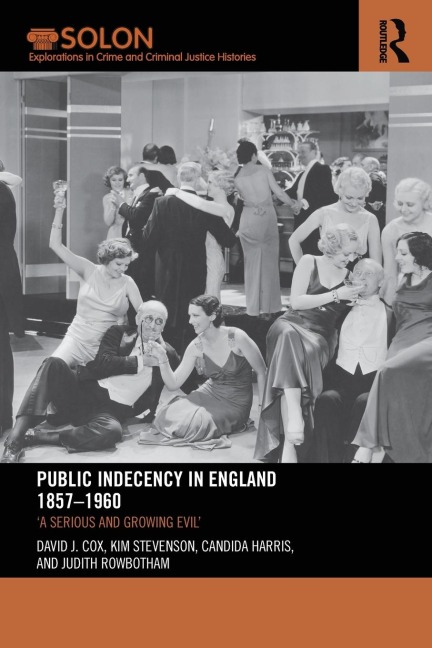 Public Indecency in England 1857-1960: A Serious and Growing Evil