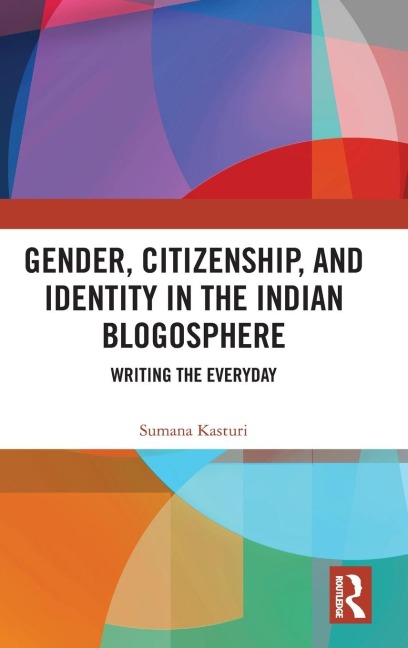 Gender, Citizenship, and Identity in the Indian Blogosphere: Writing the Everyday