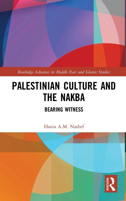 Palestinian Culture and the Nakba: Bearing Witness