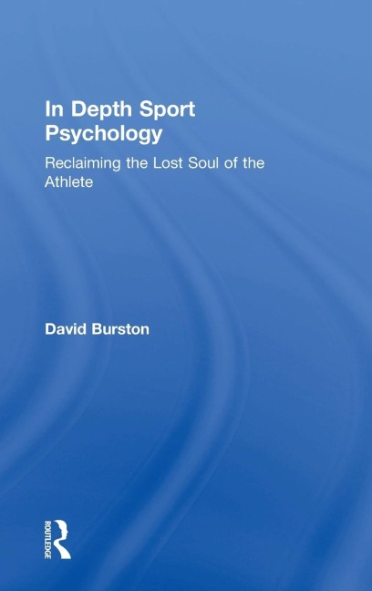 In Depth Sport Psychology: Reclaiming the Lost Soul of the Athlete