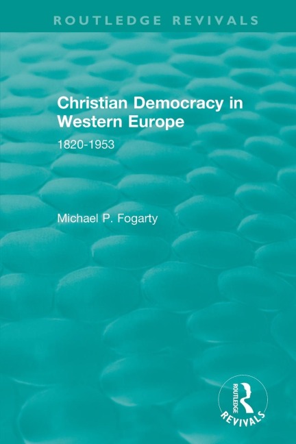 Routledge Revivals: Christian Democracy in Western Europe (1957): 1820-1953