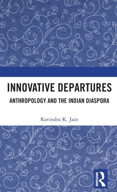 Innovative Departures: Anthropology and the Indian Diaspora
