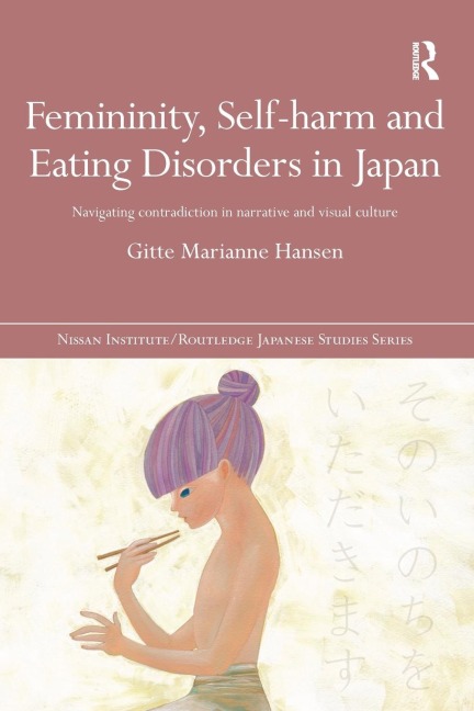 Femininity, Self-harm and Eating Disorders in Japan: Navigating contradiction in narrative and visual culture
