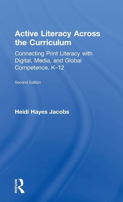 Active Literacy Across the Curriculum: Connecting Print Literacy with Digital, Media, and Global Competence, K-12