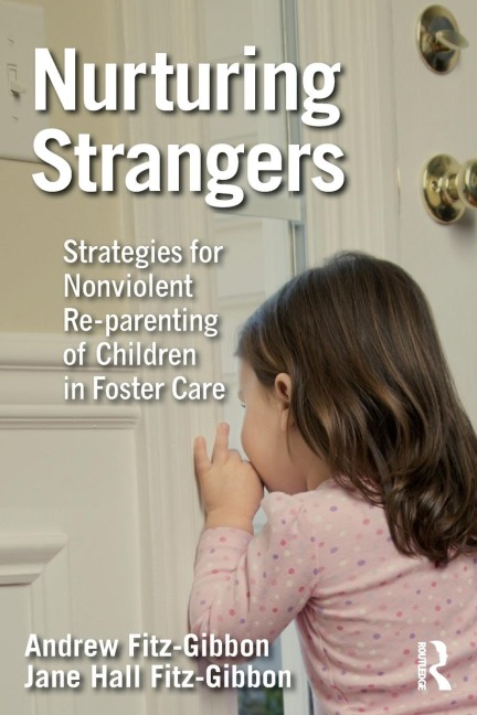 Nurturing Strangers: Strategies for Nonviolent Re-parenting of Children in Foster Care