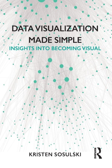 Data Visualization Made Simple: Insights into Becoming Visual