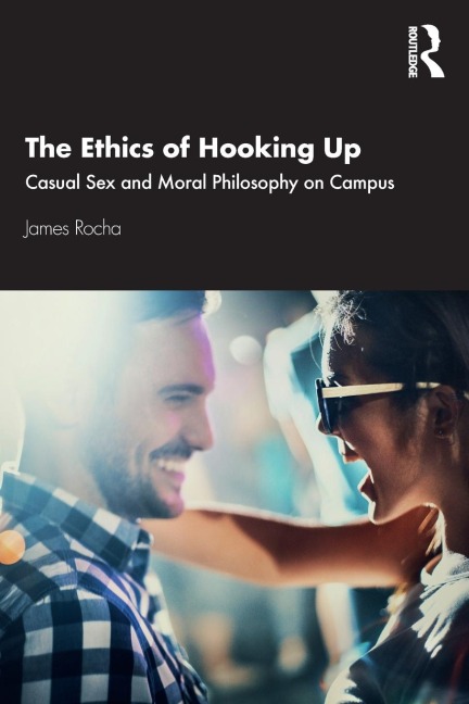 The Ethics of Hooking Up Casual Sex and Moral Philosophy on Campus