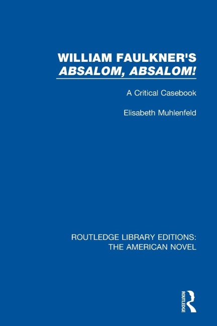 William Faulkners Absalom, Absalom!: A Critical Casebook
