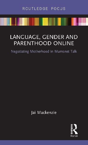 Language, Gender and Parenthood Online: Negotiating Motherhood in Mumsnet Talk