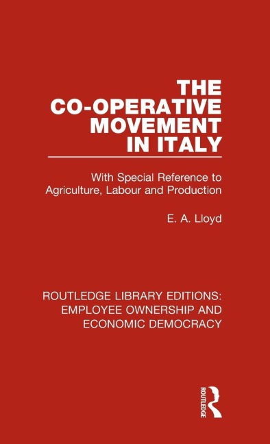 The Co-operative Movement in Italy: With Special Reference to Agriculture, Labour and Production