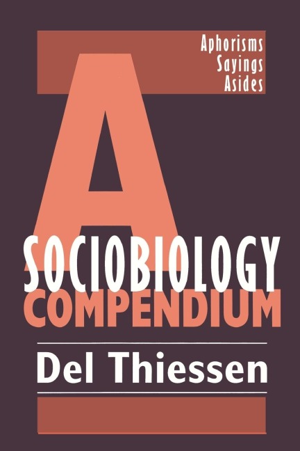 A Sociobiology Compendium: Aphorisms, Sayings, Asides