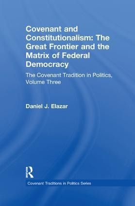 Covenant and Constitutionalism: The Great Frontier and the Matrix of Federal Democracy
