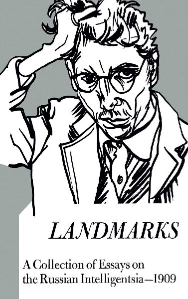 Landmarks: A Collection of Essays on the Russian Intelligentsia 1909
