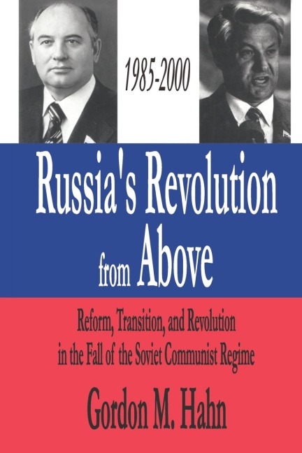 Russias Revolution from Above, 1985-2000: Reform, Transition and Revolution in the Fall of the Soviet Communist Regime