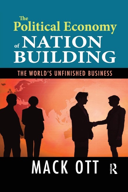 The Political Economy of Nation Building: The Worlds Unfinished Business