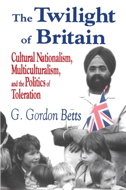 The Twilight of Britain: Cultural Nationalism, Multi-Culturalism and the Politics of Toleration