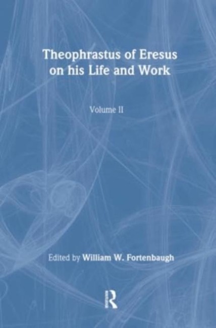 Theophrastus of Eresus: On His Life and Work
