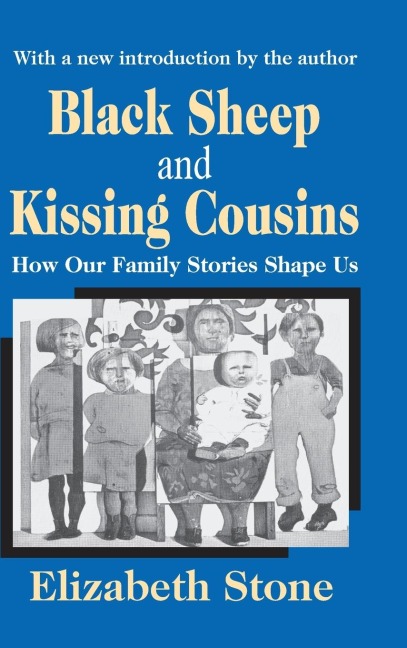 Black Sheep and Kissing Cousins: How Our Family Stories Shape Us