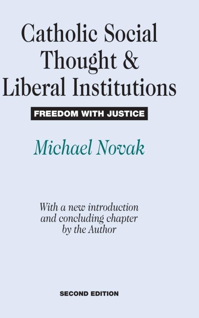 Catholic Social Thought and Liberal Institutions: Freedom with Justice