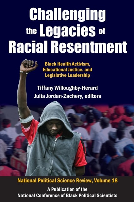 Challenging the Legacies of Racial Resentment: Black Health Activism, Educational Justice, and Legislative Leadership