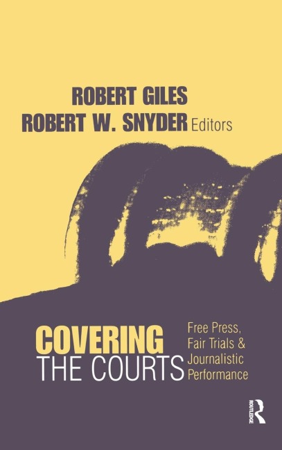 Covering the Courts: Free Press, Fair Trials, and Journalistic Performance