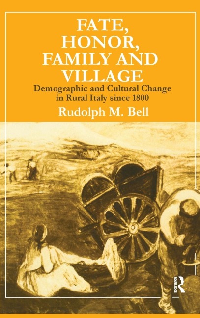 Fate, Honor, Family and Village: Demographic and Cultural Change in Rural Italy Since 1800