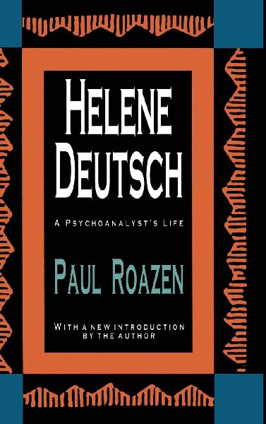 Helene Deutsch: A Psychoanalyst's Life