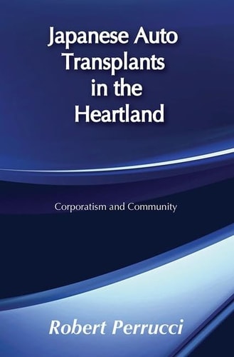 Japanese Auto Transplants in the Heartland Corporatism and Community