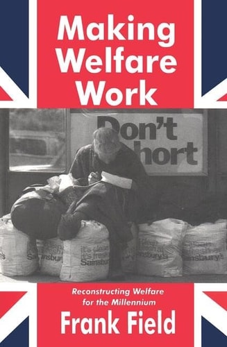 Making Welfare Work Reconstructing Welfare for the Millennium