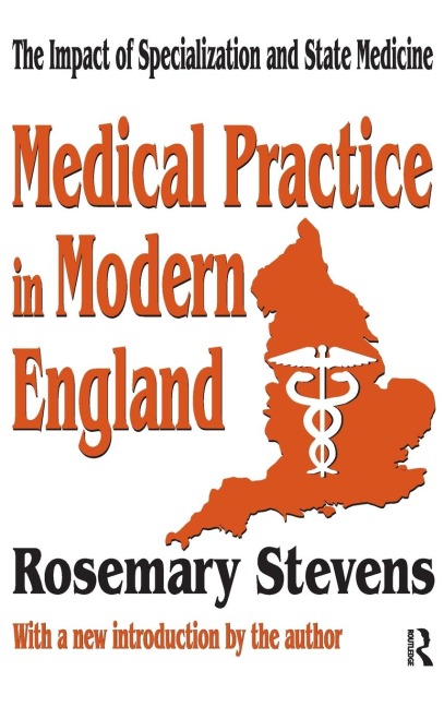 Medical Practice in Modern England: The Impact of Specialization and State Medicine