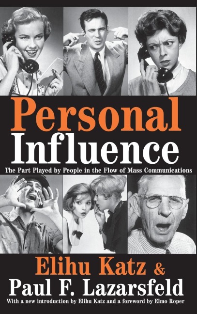 Personal Influence: The Part Played by People in the Flow of Mass Communications