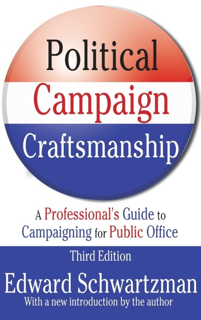 Political Campaign Craftsmanship: A Professionals Guide to Campaigning for Public Office